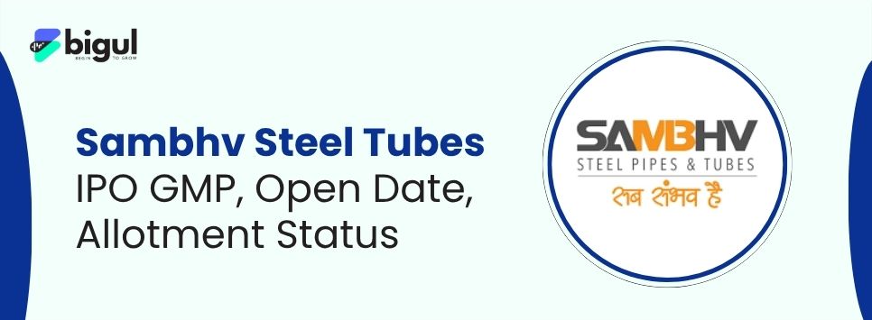 Sambhv Steel Tubes IPO GMP, Open Date, Allotment Status